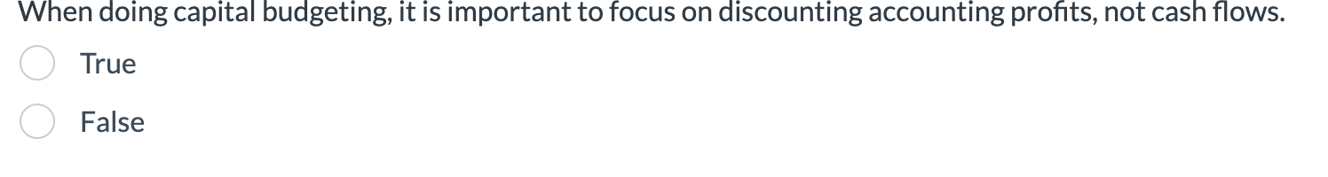  When doing capital budgeting, it is important to focus on discounting