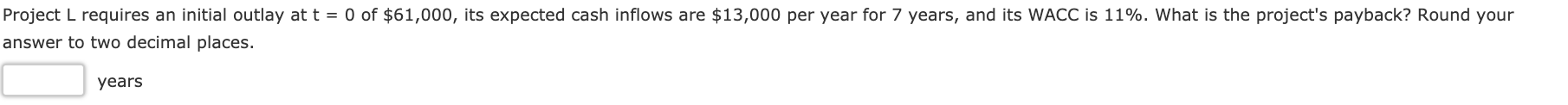 Project L requires an initial outlay at t = 0 of
