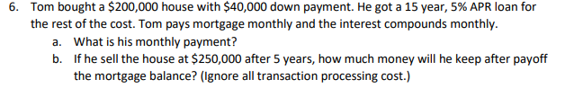  6. Tom bought a $200,000 house with $40,000 down payment. He