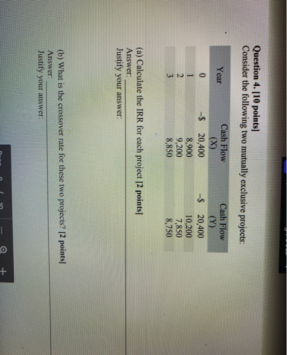  Question 4. [10 points) Consider the following two mutually exclusive projects: