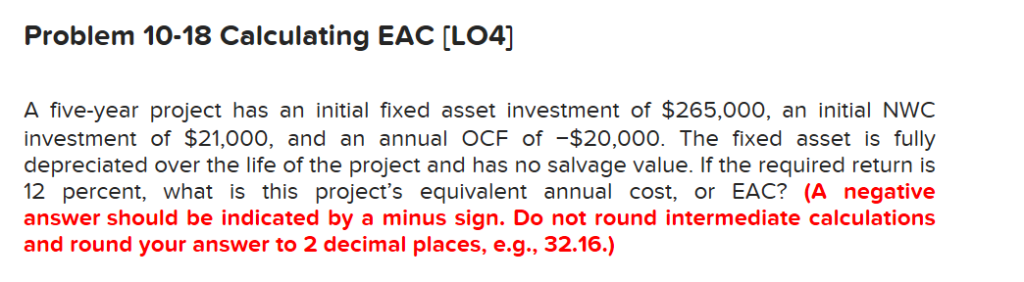  Problem 10-18 Calculating EAC [LO4] A five-year project has an initial