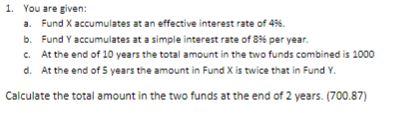 Answer is 700.87 1. You are given: a. Fund X accumulates