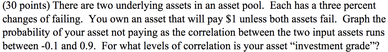  (30 points) There are two underlying assets in an asset pool.