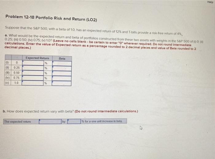  Help Problem 12-18 Portfolio Risk and Return (LO2) Suppose that the