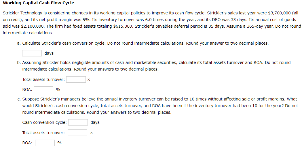 Working Capital Cash Flow Cycle Strickler Technology is considering changes in