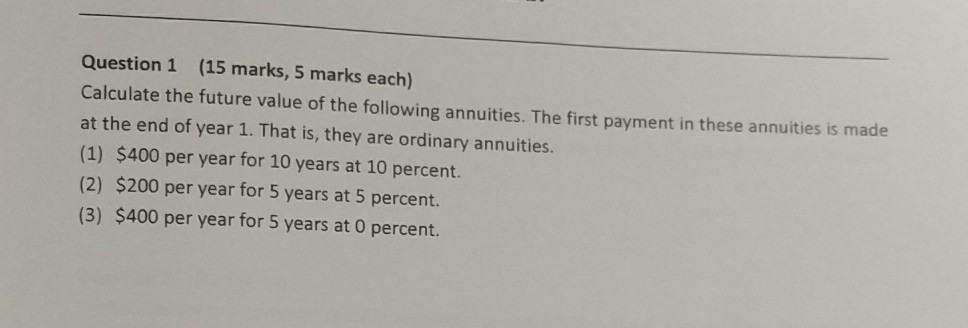Question 1 (15 marks, 5 marks each) Calculate the future value