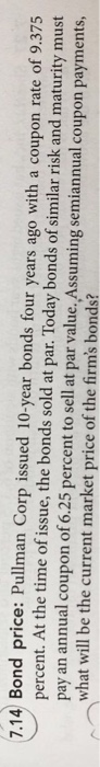  Please i need it with Formulas 7.14 Bond price: Pullman Corp