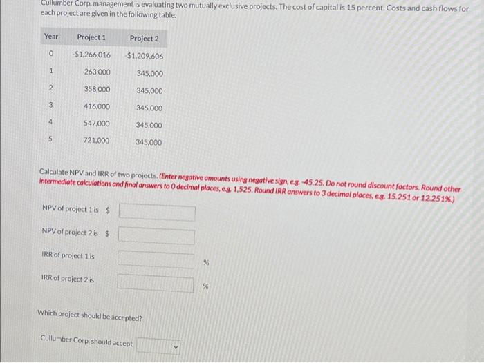  Cullumber Corp. management is evaluating two mutually exclusive projects. The cost