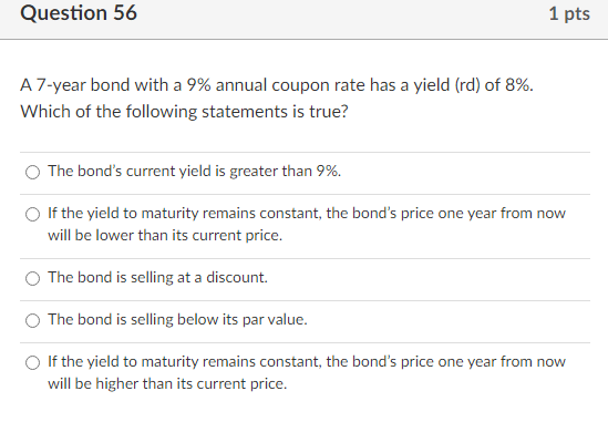  Question 56 1 pts A 7-year bond with a 9% annual