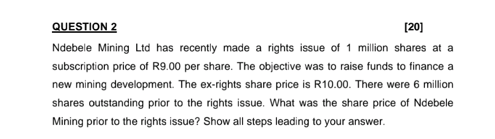  QUESTION 2 [20] Ndebele Mining Ltd has recently made a rights
