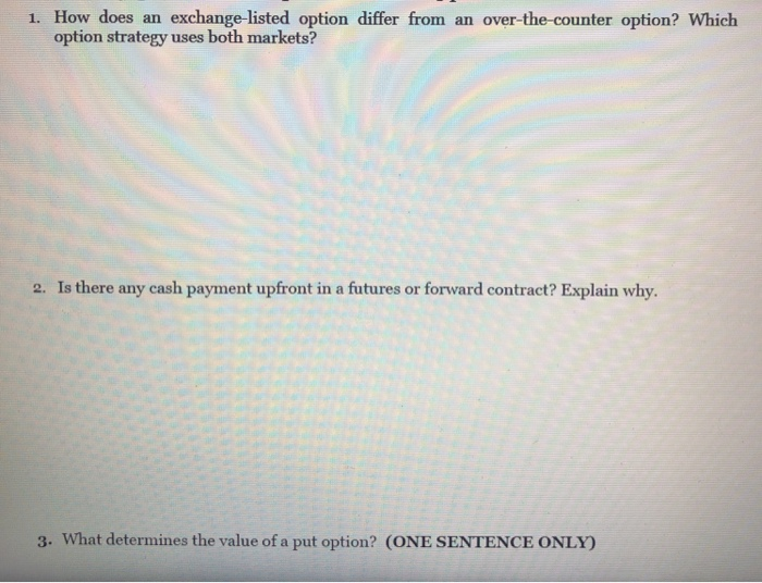  1. How does an exchange-listed option differ from an over-the-counter option?