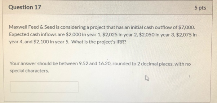  Question 17 5 pts Maxwell Feed & Seed is considering a