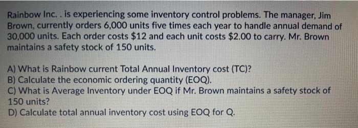  Rainbow Inc.. is experiencing some inventory control problems. The manager, Jim