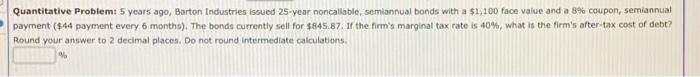 Part A Part B Quantitative Problem: 5 years ago, Barton Industries issued
