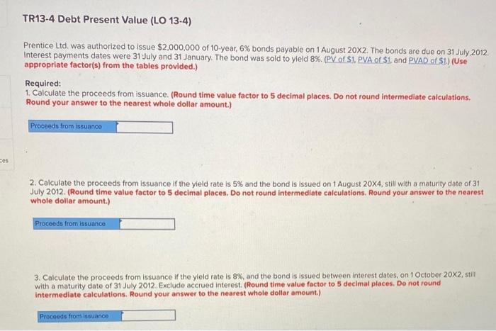 answer asap please TR13-4 Debt Present Value (LO 13-4) Prentice Ltd. was