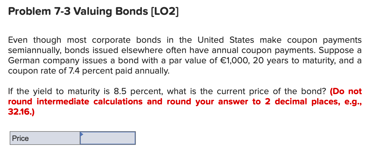  Problem 7-3 Valuing Bonds (LO2] Even though most corporate bonds in