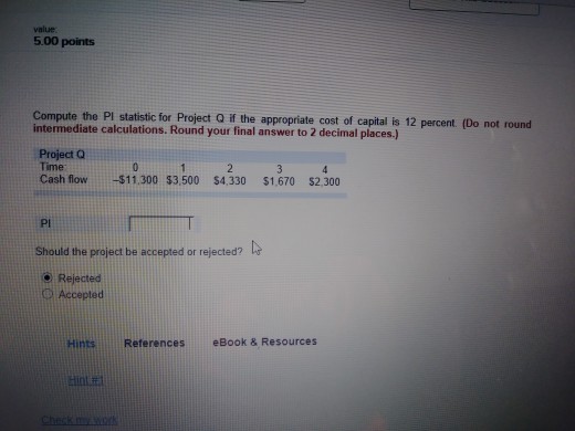 value 5.00 points Compute the PI statistic for Project Q if