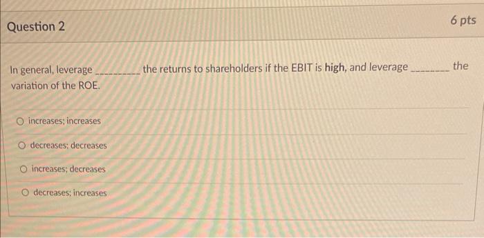  In general, leverage the returns to shareholders if the EBIT is