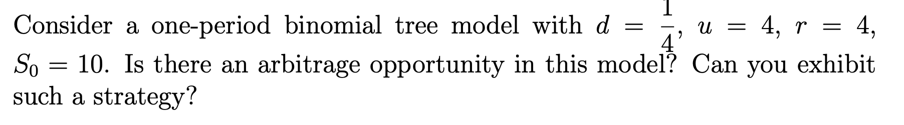  Consider a one-period binomial tree model with d = u =