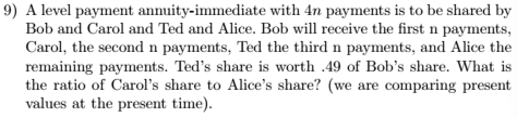  9) A level payment annuity-immediate with 4n payments is to be