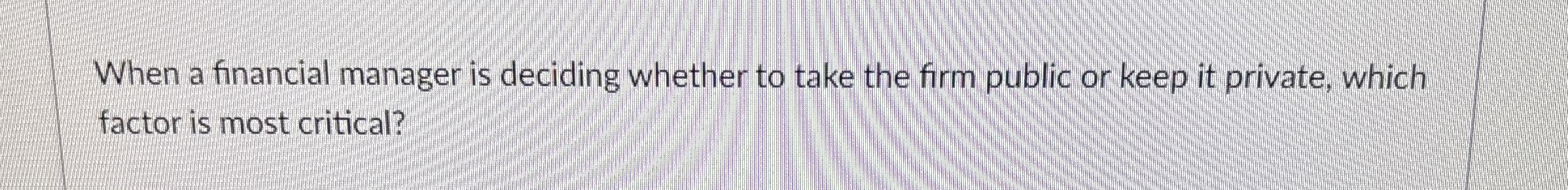  When a financial manager is deciding whether to take the firm