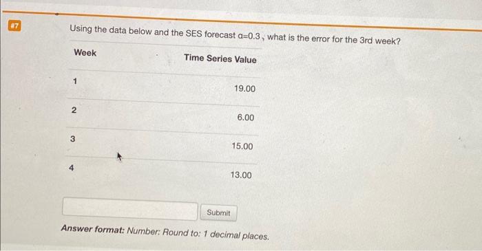  Using the data below and the SES forecast a=0.3, what is