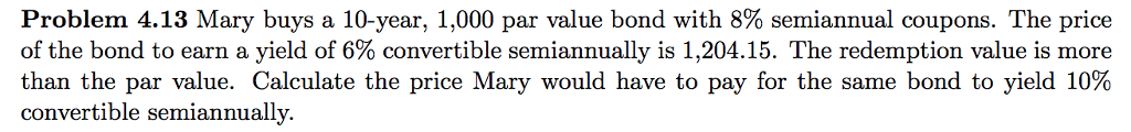  Problem 4.13 Mary buys a 10-year, 1,000 par value bond with