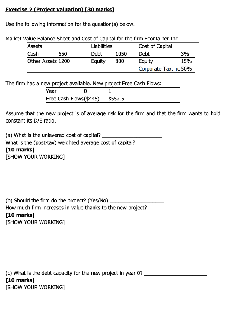  Exercise 2 (Project valuation) [30 marks] Use the following information for