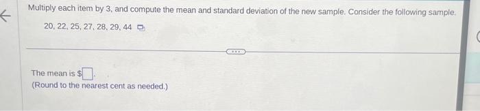 the mean is = the standard deviation is= Multiply each item by