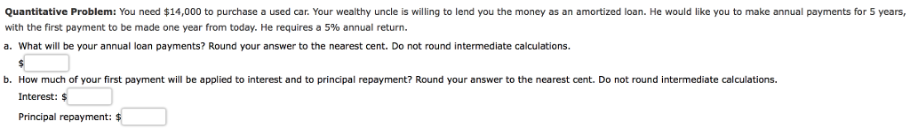  Quantitative Problem: You need $14,000 to purchase a used car. Your