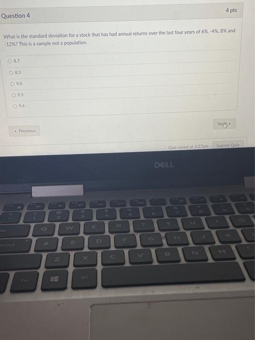 4 pts Question 4 What is the standard deviation for a
