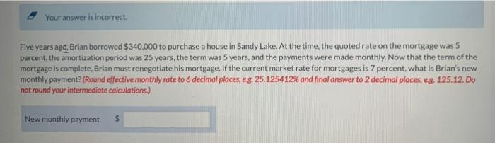  Your answer is incorrect Five years ago. Brian borrowed $340,000 to