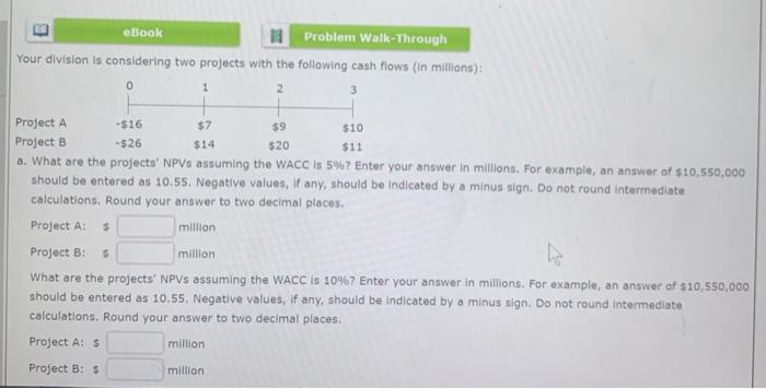  E eBook Problem Walk-Through Your division is considering two projects with