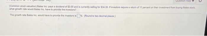  Question Help (Common stock valuation) Bates Inc, pays a dividend of