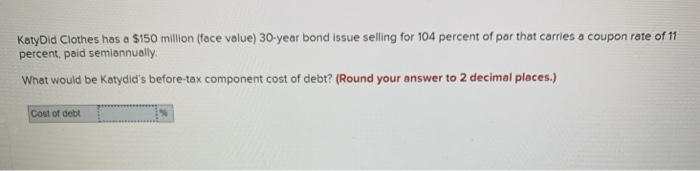  KatyDid Clothes has a $150 million (face value) 30-year bond issue