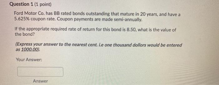 pls help Question 1 (1 point) Ford Motor Co. has BB rated