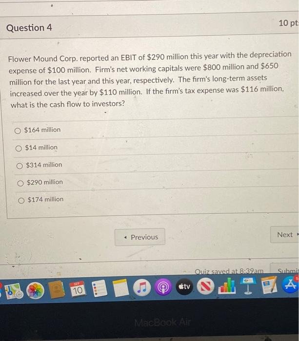  10 pt Question 4 Flower Mound Corp. reported an EBIT of