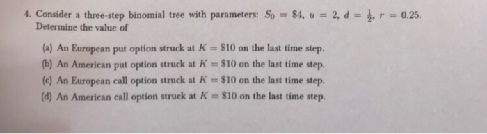  4. Consider a three-step binomial tree with parameters: So $4, u