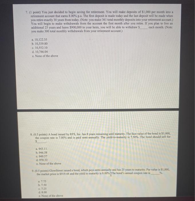  7. (1 point) You just decided to begin saving for retirement.