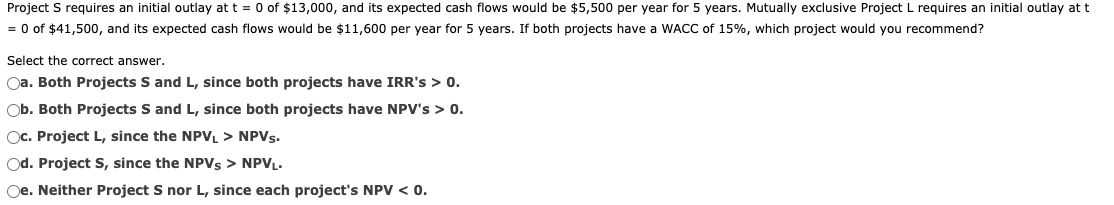  Project S requires an initial outlay at t = 0 of
