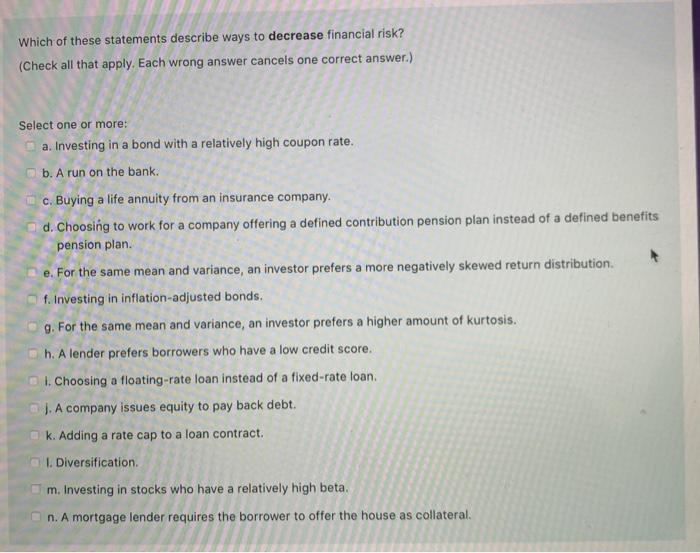  Which of these statements describe ways to decrease financial risk? (Check