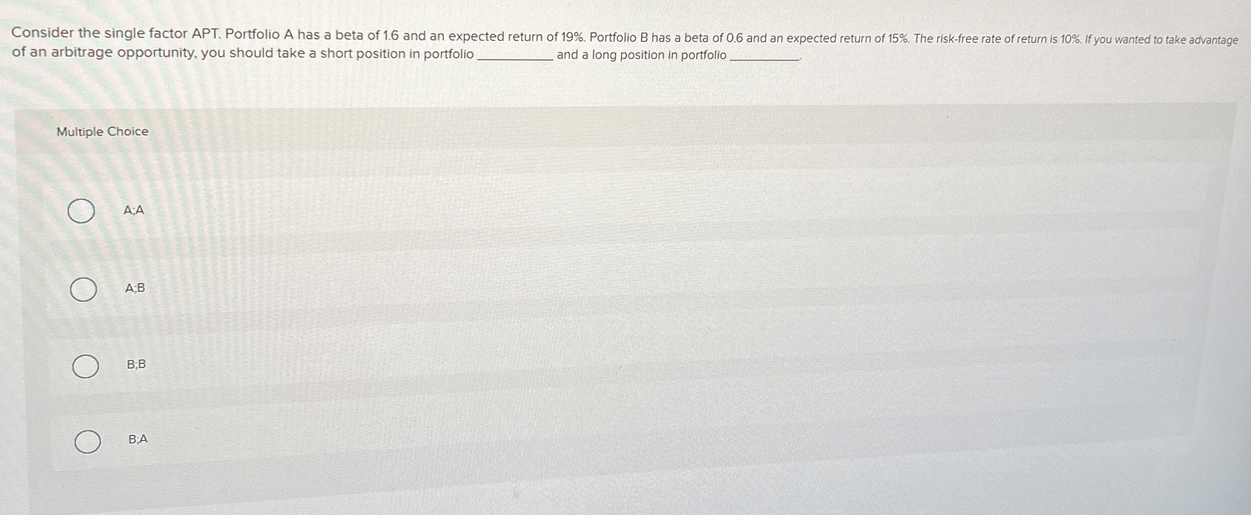  Consider the single factor APT. Portfolio A has a beta of