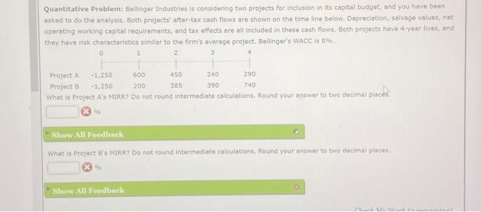  Quantitative Problem: Bellinger Industries is considering two projects for inclusion in