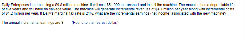  Daily Enterprises is purchasing a $9.8 million machine. It will cost