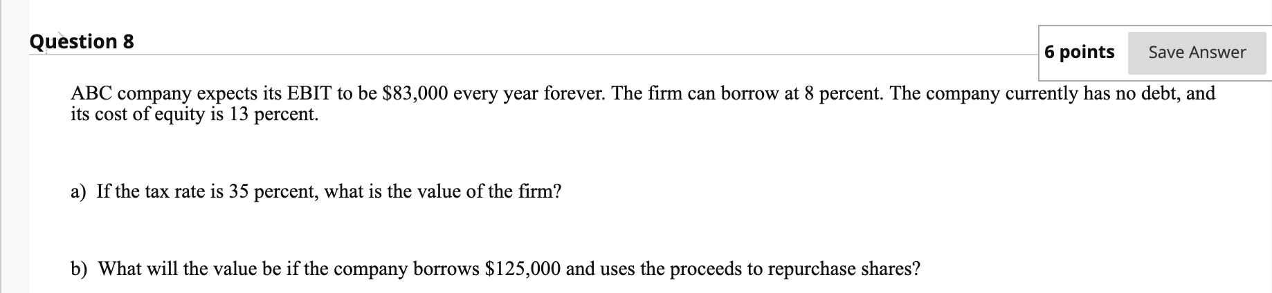  Question 8 6 points Save Answer ABC company expects its EBIT