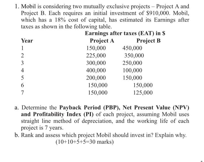 help me please 1. Mobil is considering two mutually exclusive projects -