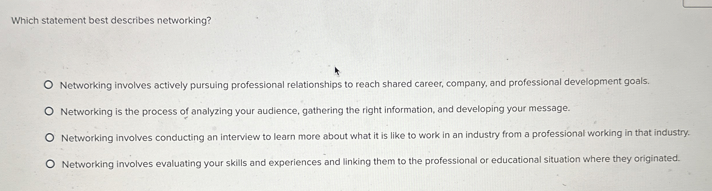  Which statement best describes networking? Networking involves actively pursuing professional relationships