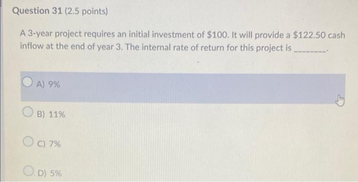  Question 31 (2.5 points) A 3-year project requires an initial investment