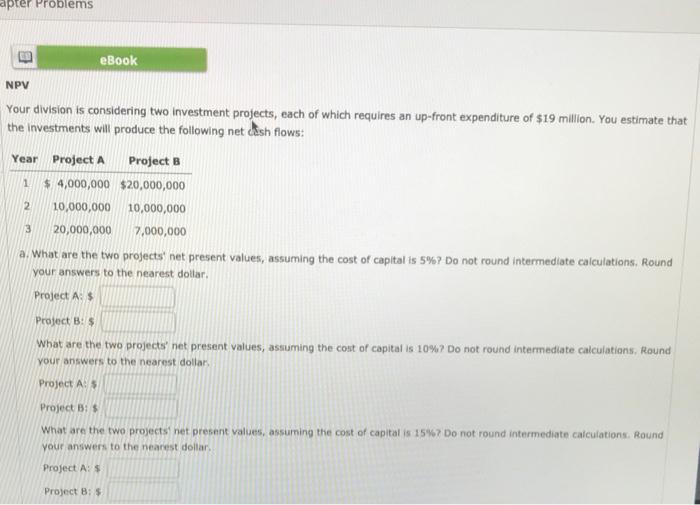  apter Problems eBook NPV Your division is considering two investment projects,