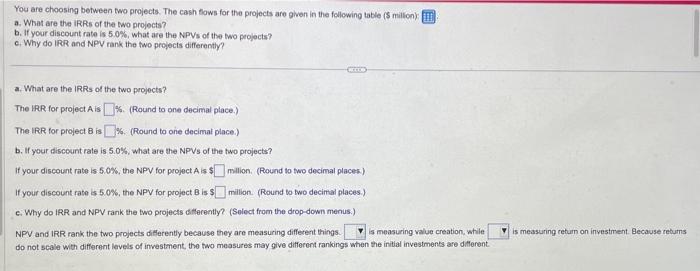  You are choosing between two projects. The cash flows for the